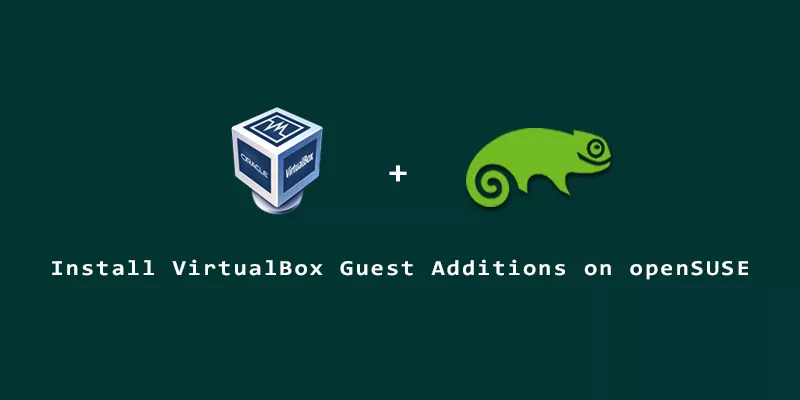 How To Install VirtualBox Guest Additions On OpenSUSE Linux Nightly